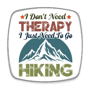 I Don't Need Therapy. I just need to go hiking. - Square fridge magnet - white - Front