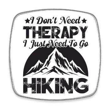 I Don't Need Therapy. I just need to go hiking. - Square fridge magnet - white - Front