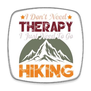 I Don't Need Therapy. I Just Need To Go Hiking - Square fridge magnet - white - Front