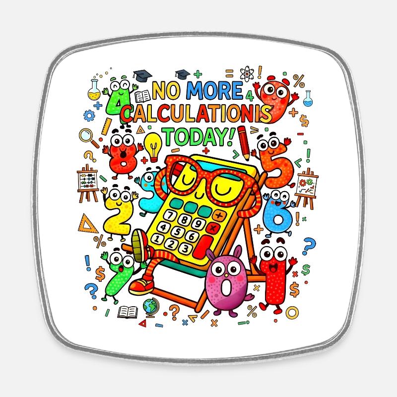number No More Calculations Today Calculator Party - Square fridge magnet - white