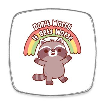 Cute Raccoon Dont Worry It Gets Worse Funny - Square fridge magnet - white - Front