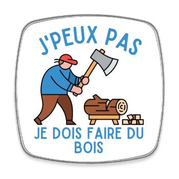 J'Peux Pas Je Dois Faire du Bois - Magnet carré - blanc - Devant