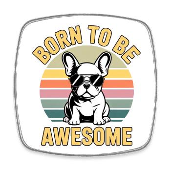 Born to be Awesome French Bulldog - Square fridge magnet - white - Front