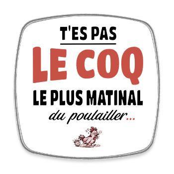T’es pas le coq le plus matinal du poulailler - Magnet carré - blanc - Devant