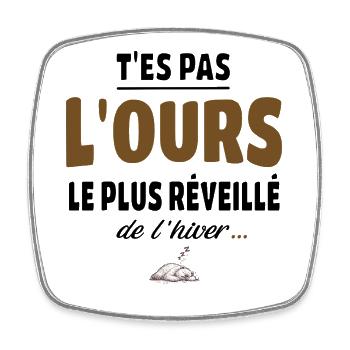 T’es pas l’ours le plus réveillé de l’hiver, vanne - Magnet carré - blanc - Devant