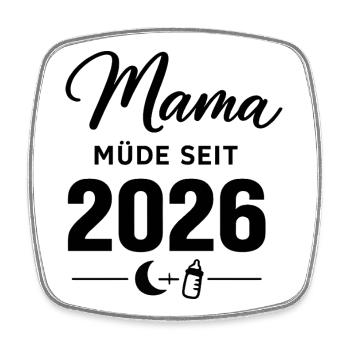 Mama müde seit 2026 süßes Baby Statement - Viereckiger Kühlschrankmagnet - Weiß - Vorne