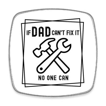 If Dad can't fix it - no one can - Square fridge magnet - white - Front