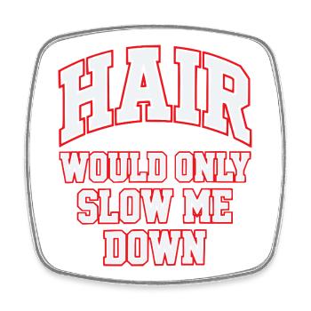 Hair Would Only Slow Me Down Funny for Men - Square fridge magnet - white - Front