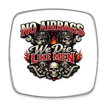 No Airbags We Die Like Men - Square fridge magnet - white - Front