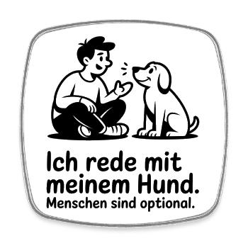 Ich rede mit meinem Hund - Menschen optional - Viereckiger Kühlschrankmagnet - Weiß - Vorne