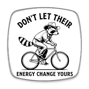Raccoon Bike Don't Let Their Energy Change You - Square fridge magnet - white - Front