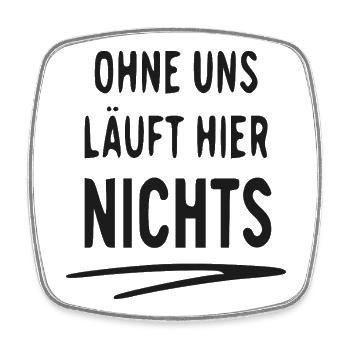 Ohne Uns Läuft Hier Nichts - Viereckiger Kühlschrankmagnet - Weiß - Vorne