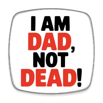 I am dad, not dead, lustiger Spruch für Väter - Viereckiger Kühlschrankmagnet - Weiß - Vorne