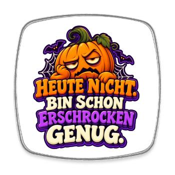 Heute nicht. Bin schon erschrocken genug - Viereckiger Kühlschrankmagnet - Weiß - Vorne