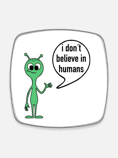 Alien Spruch I don’t believe in humans - Viereckiger Kühlschrankmagnet - Weiß