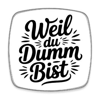 Weil du dumm bist Sprüche Mann Frau Büro Doof Blöd - Viereckiger Kühlschrankmagnet - Weiß - Vorne