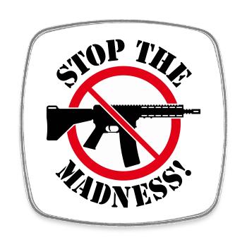 Stop The Madness! (Gun Reform / No Weapons / 3C) - Square fridge magnet - white - Front