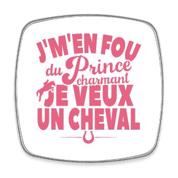 Je M'en Fou Du Prince Charmant Je Veux Un Cheval - Magnet carré - blanc - Devant