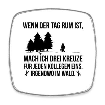 Wenn der Tag rum ist Spruch Kreuze Wald Geschenk - Viereckiger Kühlschrankmagnet - Weiß - Vorne