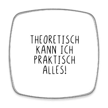 Theoretisch kann ich praktisch alles! - Viereckiger Kühlschrankmagnet - Weiß - Vorne