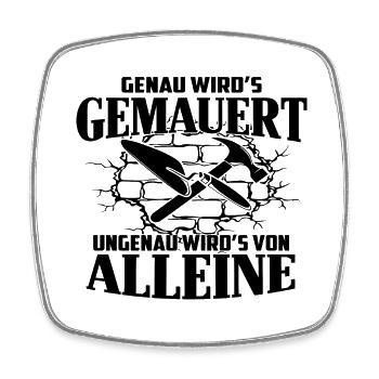 Genau wird es gemauert ungenau wird es von alleine - Viereckiger Kühlschrankmagnet - Weiß - Vorne