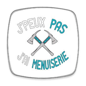 J'peux Pas J'ai Menuiserie, Funny Saying Quote job - Magnet carré - blanc - Devant