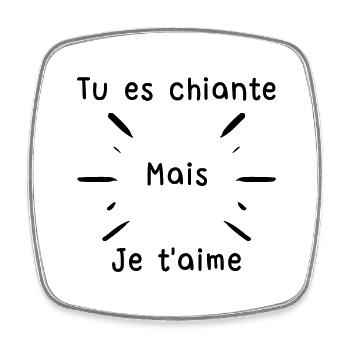 Tu es chiante mais je t'aime - phrase drôle - Magnet carré - blanc - Devant