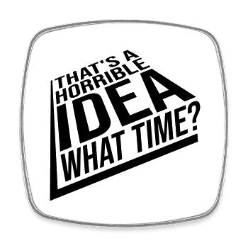 Thats a horrible Idea - Square fridge magnet - white - Front