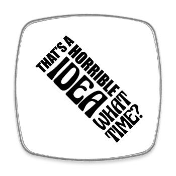 Thats a horrible Idea - Square fridge magnet - white - Front