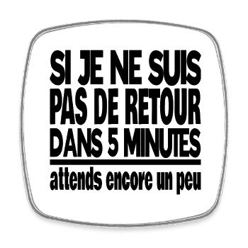 si je ne suis pas de retour dans 5 minutes - Magnet carré - blanc - Devant