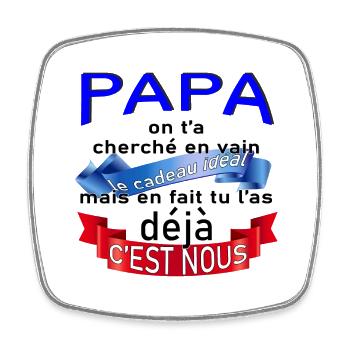 Papa le cadeau idéal c'est nous - Magnet carré - blanc - Devant