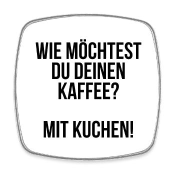Wie möchtest du deinen Kaffee? Mit Kuchen! - Viereckiger Kühlschrankmagnet - Weiß - Vorne