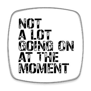 Not much going on - Square fridge magnet - white - Front
