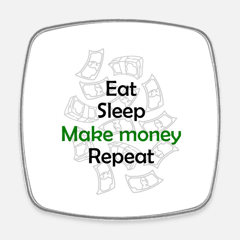 Eat - sleep - make - money - repeat - Square fridge magnet - white