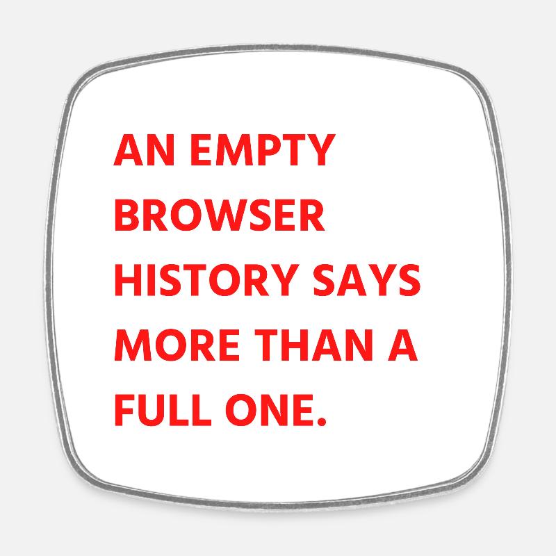 An empty browser history says more than a full one - Square fridge magnet - white