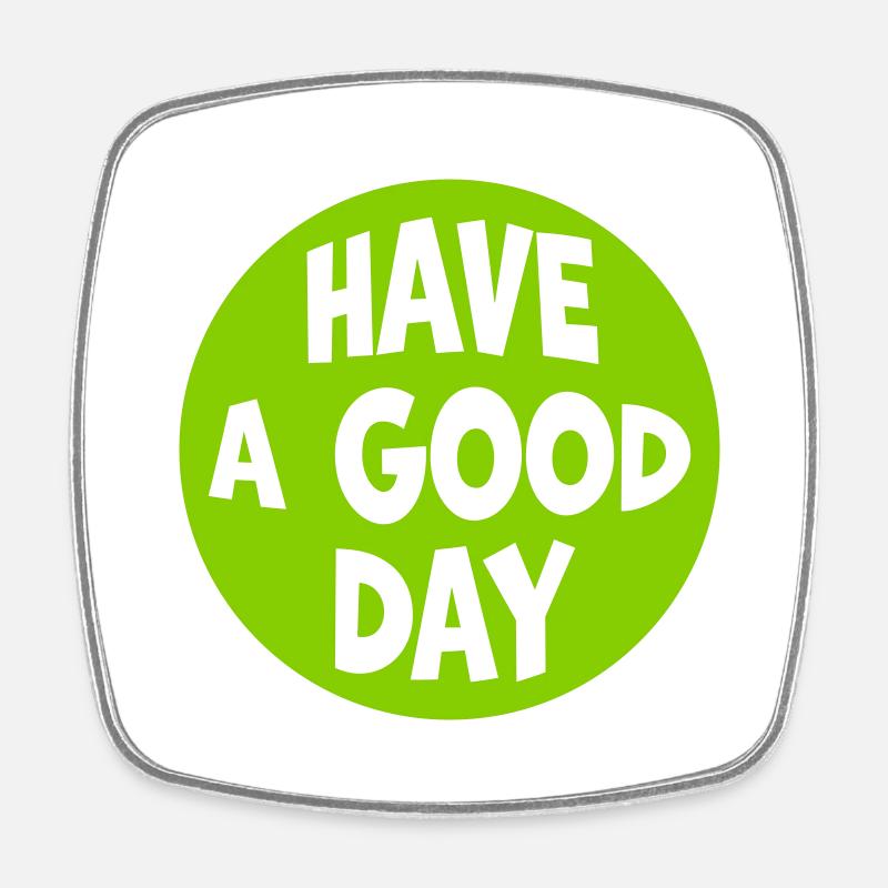have a good day - Square fridge magnet - white