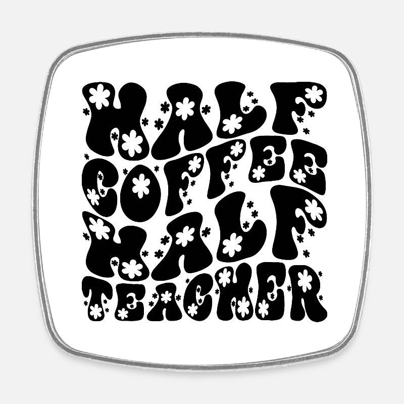 Half Coffee Half Teacher-Back To School-Funny - Square fridge magnet - white