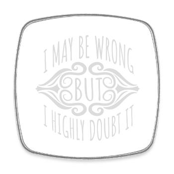 I may be wrong - Square fridge magnet - white - Front