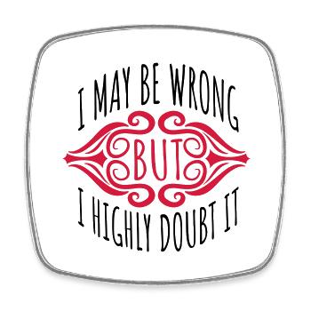I may be wrong - Square fridge magnet - white - Front