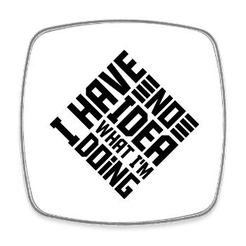 I Have No Idea - Square fridge magnet - white - Front