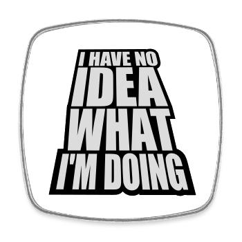 I Have No Idea - Square fridge magnet - white - Front