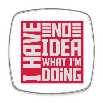 I Have No Idea - Viereckiger Kühlschrankmagnet - Weiß - Vorne