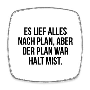 Es lief alles nach Plan aber der Plan war Mist - Viereckiger Kühlschrankmagnet - Weiß - Vorne