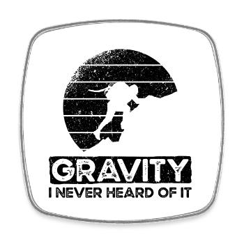 Gravity I Never Heard Of It. Gravitation Design - Square fridge magnet - white - Front