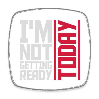 not getting ready today - Square fridge magnet - white - Front