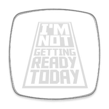 not getting ready today - Square fridge magnet - white - Front