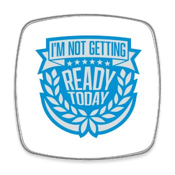not getting ready today - Square fridge magnet - white - Front