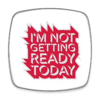 not getting ready today - Square fridge magnet - white - Front
