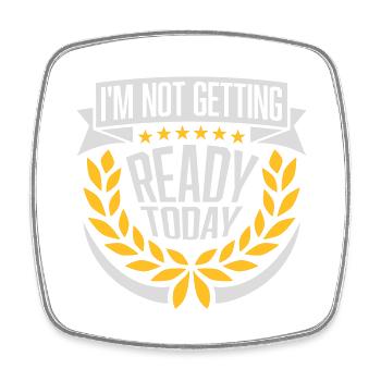 not getting ready today - Viereckiger Kühlschrankmagnet - Weiß - Vorne