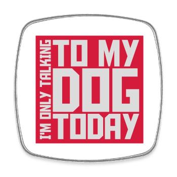 only talking to dog - Square fridge magnet - white - Front